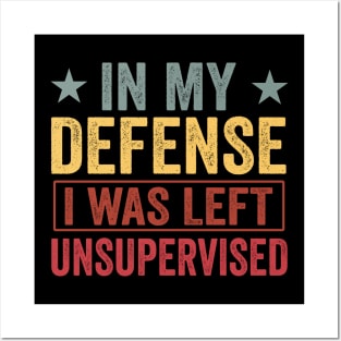 Cool Funny tee In My Defense I Was Left Unsupervised Posters and Art